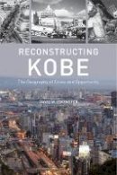 David W. Edgington - Reconstructing Kobe: The Geography of Crisis and Opportunity - 9780774817578 - V9780774817578