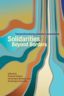 Pascale Dufour (Ed.) - Solidarities Beyond Borders: Transnationalizing Women´s Movements - 9780774817950 - V9780774817950