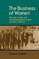Melanie Buddle - The Business of Women: Marriage, Family, and Entrepreneurship in British Columbia, 1901-51 - 9780774818148 - V9780774818148