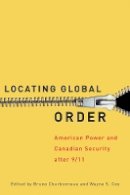 Bruno Charbonneau (Ed.) - Locating Global Order: American Power and Canadian Security after 9/11 - 9780774818322 - V9780774818322