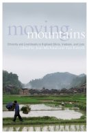 Jean Michaud (Ed.) - Moving Mountains: Ethnicity and Livelihoods in Highland China, Vietnam, and Laos - 9780774818377 - V9780774818377