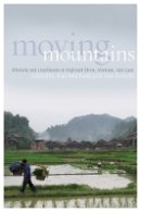 Jean Michaud - Moving Mountains: Ethnicity and Livelihoods in Highland China, Vietnam, and Laos - 9780774818384 - V9780774818384