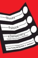 Lisa Young - Money, Politics, and Democracy: Canada’s Party Finance Reforms - 9780774818926 - V9780774818926