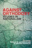 Trevor W. Harrison (Ed.) - Against Orthodoxy: Studies in Nationalism - 9780774820943 - V9780774820943