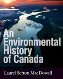 Laurel Sefton Macdowell - An Environmental History Of Canada - 9780774821025 - V9780774821025