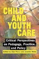 Alan Pence (Ed.) - Child and Youth Care: Critical Perspectives on Pedagogy, Practice, and Policy - 9780774821315 - V9780774821315