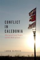 Laura Devries - Conflict in Caledonia: Aboriginal Land Rights and the Rule of Law - 9780774821858 - V9780774821858