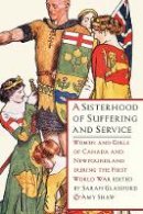 Sarah Glassford (Ed.) - A Sisterhood of Suffering and Service: Women and Girls of Canada and Newfoundland during the First World War - 9780774822572 - V9780774822572