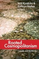 Will Kymlicka (Ed.) - Rooted Cosmopolitanism: Canada and the World - 9780774822619 - V9780774822619
