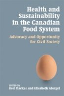 Macrae & Abergel - Health and Sustainability in the Canadian Food System: Advocacy and Opportunity for Civil Society - 9780774822688 - V9780774822688