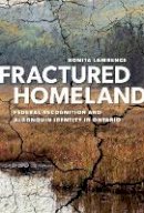 Bonita Lawrence - Fractured Homeland: Federal Recognition and Algonquin Identity in Ontario - 9780774822879 - V9780774822879