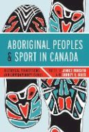 Janice Forsyth - Aboriginal Peoples and Sport in Canada: Historical Foundations and Contemporary Issues - 9780774824217 - V9780774824217