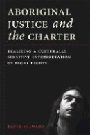 David Milward - Aboriginal Justice and the Charter: Realizing a Culturally Sensitive Interpretation of Legal Rights - 9780774824576 - V9780774824576
