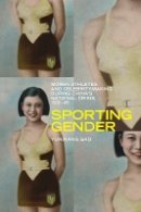 Yunxiang Gao - Sporting Gender: Women Athletes and Celebrity-Making during China’s National Crisis, 1931-45 - 9780774824811 - V9780774824811