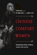 Peipei Qiu - Chinese Comfort Women: Testimonies from Imperial Japan’s Sex Slaves - 9780774825450 - V9780774825450
