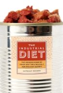 Anthony Winson - The Industrial Diet: The Degradation of Food and the Struggle for Healthy Eating - 9780774825511 - V9780774825511