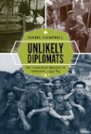 Isabel Campbell - Unlikely Diplomats: The Canadian Brigade in Germany, 1951-64 - 9780774825634 - V9780774825634