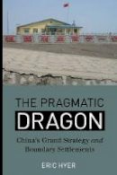Eric A. Hyer - The Pragmatic Dragon: China´s Grand Strategy and Boundary Settlements - 9780774826358 - V9780774826358