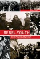 Ian Milligan - Rebel Youth: 1960s Labour Unrest, Young Workers, and New Leftists in English Canada - 9780774826884 - V9780774826884