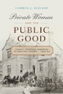 Carmen J. Nielson - Private Women and the Public Good: Charity and State Formation in Hamilton, Ontario, 1846-93 - 9780774826921 - V9780774826921