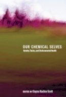 Dayna Nadine Scott (Ed.) - Our Chemical Selves: Gender, Toxics, and Environmental Health - 9780774828338 - V9780774828338