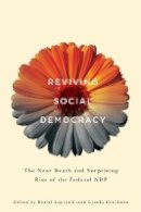 David Laycock (Ed.) - Reviving Social Democracy: The Near Death and Surprising Rise of the Federal NDP - 9780774828499 - V9780774828499