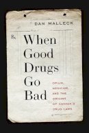 Dan Malleck - When Good Drugs Go Bad: Opium, Medicine, and the Origins of Canada’s Drug Laws - 9780774829205 - V9780774829205