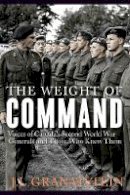 J.l. Granatstein - The Weight of Command: Voices of Canada’s Second World War Generals and Those Who Knew Them - 9780774832991 - V9780774832991