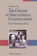 Francesca Gaiba - The Origins of Simultaneous Interpretation: The Nuremberg Trial - 9780776604572 - V9780776604572