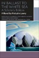 Malcolm Lowry - In Ballast to the White Sea (Canadian Literature Collection) - 9780776622088 - V9780776622088