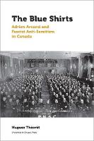 Hugues Theoret - The Blue Shirts: Adrien Arcand and Fascist Anti-Semitism in Canada (Canadian Studies) - 9780776624679 - V9780776624679