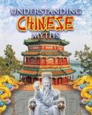 Megan Kopp - Understanding Chinese Myths (Rapping About.) - 9780778745129 - V9780778745129