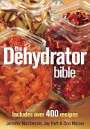 Jennifer Mackenzie - The Dehydrator Bible: Includes over 400 Recipes - 9780778802136 - V9780778802136