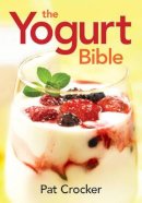 Pat Crocker - The Yogurt Bible (...Bible (Robert Rose)) - 9780778802556 - V9780778802556