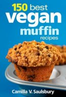 Camilla V. Saulsbury - 150 Best Vegan Muffin Recipes - 9780778802921 - V9780778802921