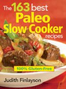 Judith Finlayson - The 163 Best Paleo Slow Cooker Recipes - 9780778804642 - V9780778804642