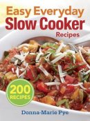 Donna-Marie Pye - Easy Everyday Slow Cooker Recipes: 200 Recipes - 9780778804833 - V9780778804833