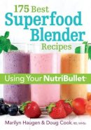 Haugen, Marilyn, Cook Rd  Mhsc, Doug - 175 Best Superfood Blender Recipes: Using Your NutriBullet - 9780778805595 - V9780778805595