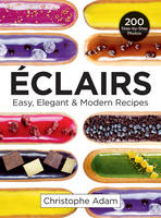 Christophe Adam - Eclairs: Easy, Elegant and Modern Recipes - 9780778805670 - V9780778805670