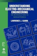 Lawrence J. Kamm - Understanding Electro-mechanical Engineering - 9780780310315 - V9780780310315