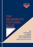 Carol Ash - The Probability Tutoring Book: Intuitive Essential Essentials for Engineers & Scientists (& Everyone Else!!) - 9780780310513 - V9780780310513
