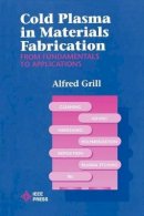 Alfred Grill - Cold Plasma Materials Fabrication - 9780780347144 - V9780780347144