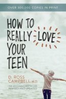 Ross Campbell - How to Really Love Your Teen - 9780781412513 - V9780781412513
