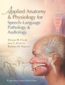 Fuller, Donald; Pimentel, Jane; Peregoy, Barbara M. - Applied Anatomy and Physiology for Speech-language Pathology and Audiology - 9780781788373 - V9780781788373