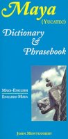 John Montgomery - Maya-English/English-Maya Dictionary and Phrasebook (Dictionary & Phrasebook) - 9780781808590 - V9780781808590