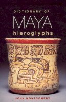 John Montgomery - Dictionary of Maya Hieroglyphs - 9780781808620 - V9780781808620