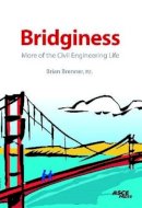Brian Brenner - Bridginess: More of the Civil Engineering Life - 9780784410400 - V9780784410400