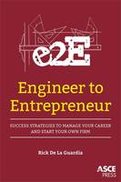Rick De La Guardia - Engineer to Entrepreneur: Success Strategies to Manage Your Career and Start Your Own Firm - 9780784414415 - V9780784414415
