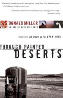 Donald Miller - Through Painted Deserts: Light, God, and Beauty on the Open Road - 9780785209829 - V9780785209829