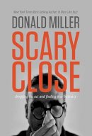 Donald Miller - Scary Close: Dropping the Act and Finding True Intimacy - 9780785213185 - V9780785213185